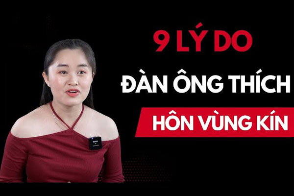 Hôn vùng kín khiến nam giới thể hiện mong muốn khám phá bản thân. Hôn vùng kín khiến nam giới thể hiện mong muốn khám phá bản thân.